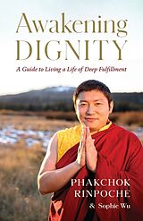 Couverture cartonnée Awakening Dignity de Phakchok Rinpoche, Sophie Wu, Daniel Goleman