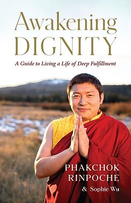 Couverture cartonnée Awakening Dignity de Phakchok Rinpoche, Sophie Wu, Daniel Goleman