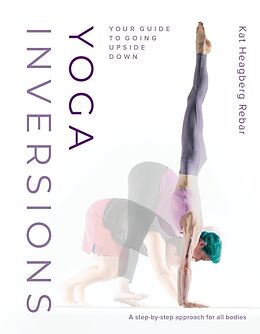 Couverture cartonnée Yoga Inversions de Kat Heagberg Rebar, Dianne Bondy, Andrea Killam