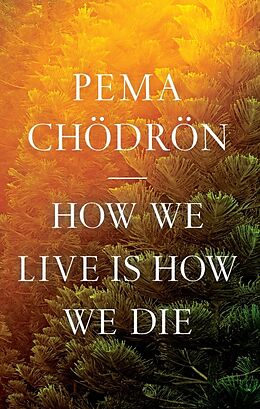 Couverture cartonnée How We Live Is How We Die de Pema Chodron