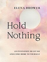 Kartonierter Einband Hold Nothing von Elena Brower