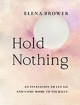Kartonierter Einband Hold Nothing von Elena Brower
