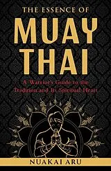 Kartonierter Einband (Kt) The Essence of Muay Thai von Nuakai Aru