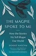 Kartonierter Einband The Magpie Spoke to Me von Joan Halifax, Bonnie Nadzam, Jane Hirshfield