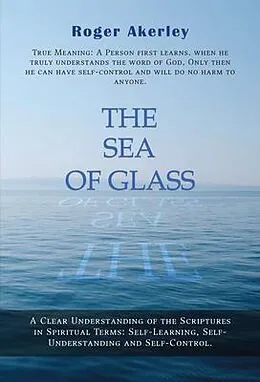 E-Book (epub) The Sea of Glass: A clear understanding of the scriptures in spiritual terms von Roger Akerley