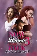 ePUB Now You Wanna Come Back 3 von Anna Black
