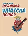E-Book (epub) GRANDMA, WHATCHA DOING? von Janet K. Bauer