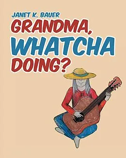 E-Book (epub) GRANDMA, WHATCHA DOING? von Janet K. Bauer