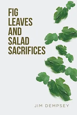 E-Book (epub) Fig Leaves and Salad Sacrifices von Jim Dempsey