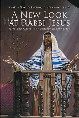 E-Book (epub) A New Look at Rabbi Jesus von Rabbi Albert (Abraham) I. Slomovitz