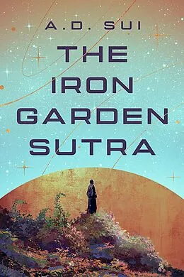 E-Book (epub) The Iron Garden Sutra von A. D. Sui