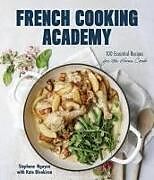 Livre Relié French Cooking Academy de Stephane Nguyen, Kate Blenkiron