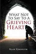 E-Book (epub) What Not To Say To A Grieving Heart von Alan Griffith