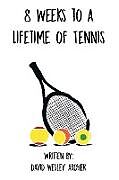 Kartonierter Einband 8 Weeks to a Lifetime of Tennis von David Wesley Archer