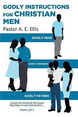 E-Book (epub) Godly Instructions for Christian Men von Pastor A. E. Ellis