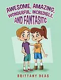 E-Book (epub) Awesome, Amazing, Wonderful, Incredible, and Fantastic von Brittany Deas