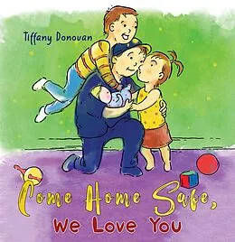 E-Book (epub) Come Home Safe, We Love You von Tiffany Donovan