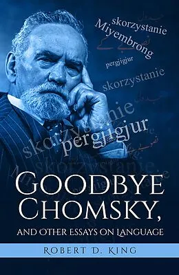 E-Book (epub) Goodbye Chomsky, and Other Essays on Language von Robert D. King