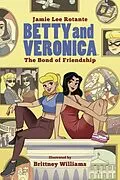 E-Book (epub) Betty & Veronica: The Bond of Friendship von Jamie L. Rotante