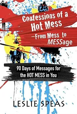 E-Book (epub) Confessions of a Hot Mess-From Mess to MESSage von Leslie Speas