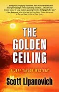 E-Book (epub) The Golden Ceiling (A Jeff Taylor Mystery, #2) von Scott Lipanovich