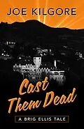 E-Book (epub) Cast Them Dead (A Brig Ellis Tale, #2) von Joe Kilgore