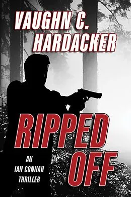 E-Book (epub) Ripped Off (An Ian Connah Thriller, #1) von Vaughn C. Hardacker