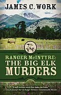 E-Book (epub) Ranger McIntyre: The Big Elk Murders (A Ranger McIntyre Mystery, #6) von James C. Work