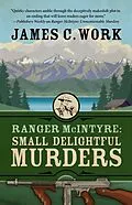 E-Book (epub) Ranger McIntyre: Small Delightful Murders (A Ranger McIntyre Mystery, #2) von James C. Work