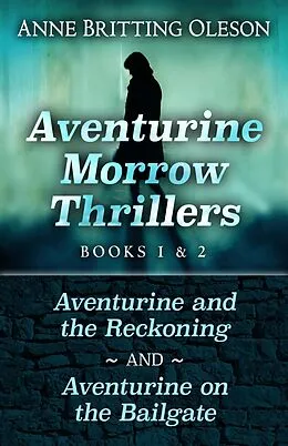 E-Book (epub) Aventurine Morrow Thrillers 1-2 (An Aventurine Morrow Thriller) von Anne Britting Oleson
