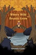 E-Book (epub) Where Wild Beasts Grow von Amanda Crum