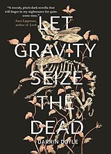 eBook (epub) Let Gravity Seize the Dead de Darrin Doyle