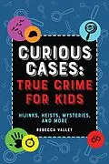 E-Book (epub) Curious Cases: True Crime for Kids von Rebecca Valley, Valley