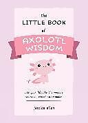 Couverture cartonnée Little Book of Axolotl Wisdom de Jessica Allen