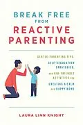 E-Book (epub) Break Free from Reactive Parenting von Laura Linn Knight
