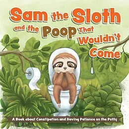 E-Book (epub) Sam the Sloth and the Poop that Wouldn't Come von Editors Of Ulysses Press