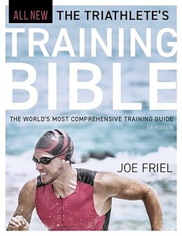 Couverture cartonnée The Triathlete's Training Bible: The World's Most Comprehensive Training Guide, 5th Edition de Joe Friel