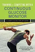 E-Book (epub) Training and Competing with a Continuous Glucose Monitor von Hunter Allen