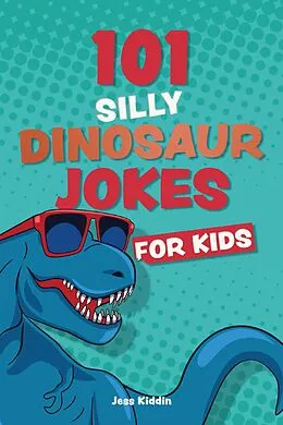E-Book (epub) 101 Silly Dinosaur Jokes for Kids von Editors Of Ulysses Press