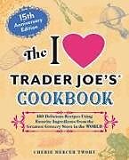 Couverture cartonnée The I Love Trader Joe's Cookbook: 15th Anniversary Edition de Cherie Mercer Twohy