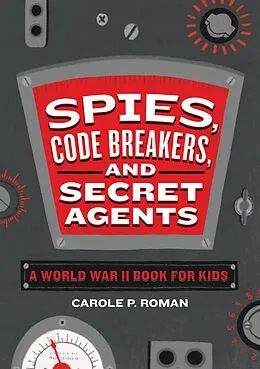E-Book (epub) Spies, Code Breakers, and Secret Agents von Carole P. Roman