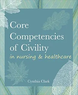 E-Book (epub) Core Competencies of Civility in Nursing & Healthcare von Cynthia Clark