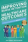E-Book (epub) Improving Nurse Retention & Healthcare Outcomes: Innovating With the IMPACT Model von Judy Thomas, Mellisa Renter