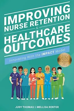 E-Book (epub) Improving Nurse Retention & Healthcare Outcomes: Innovating With the IMPACT Model von Judy Thomas, Mellisa Renter