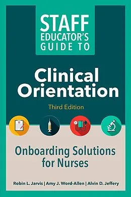 E-Book (epub) Staff Educator's Guide to Clinical Orientation, Third Edition von Robin L. Jarvis, Amy J. Word-Allen, Alvin D. Jeffery