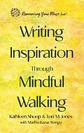 E-Book (epub) Writing Inspiration Through Mindful Walking von Kathleen Shoop, Lori M. Jones, Madhu Bazaz Wangu