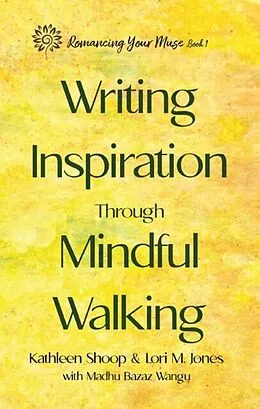 E-Book (epub) Writing Inspiration Through Mindful Walking von Kathleen Shoop, Lori M. Jones, Madhu Bazaz Wangu