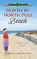 E-Book (epub) North by North Pole Beach von Kimberly Kurth Gray