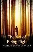 Kartonierter Einband The Art of Being Right von Arthur Schopenhauer