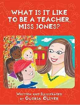 E-Book (epub) What Is It Like To Be A Teacher, Miss Jones? von Gloria Oliver